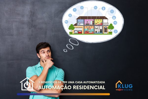 3 benefícios de ter uma casa automatizada: segurança, economia e conforto